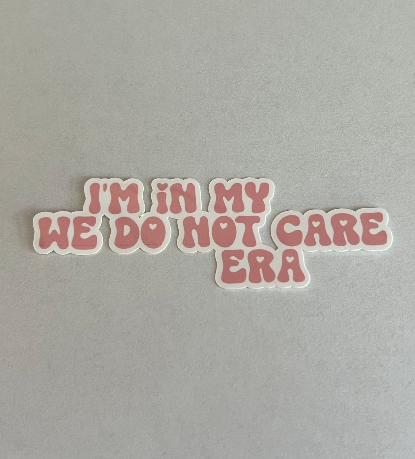 I’m in my “We Do Not Care Era” Sticker