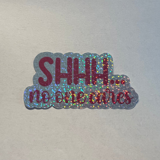 Shhhh... No One Cares Glitter Sticker
